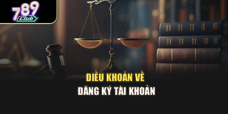 Điều khoản về đăng ký tài khoản Điều khoản về đăng ký tài khoản