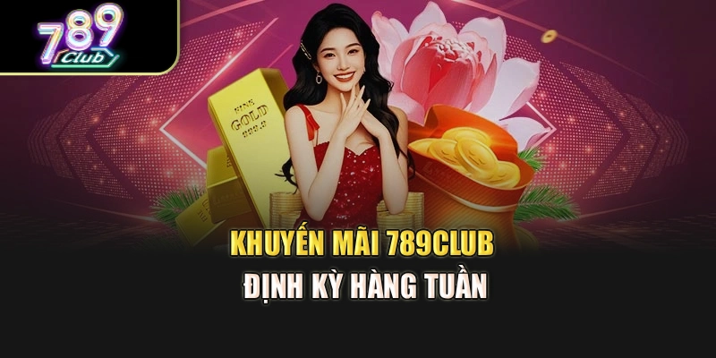 Khuyến mãi 789club định kỳ hàng tuần