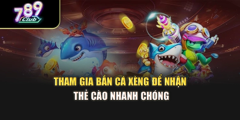 Tham gia bắn cá xèng để nhận thẻ cào nhanh chóng Tham gia bắn cá xèng để nhận thẻ cào nhanh chóng
